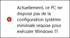 Actuellement, ce PC ne dispose pas de la configuration système minimale requise pour exécuter Windows 11